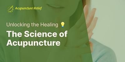 The Science of Acupuncture - Unlocking the Healing 💡