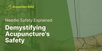 Demystifying Acupuncture's Safety - Needle Safety Explained