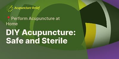 DIY Acupuncture: Safe and Sterile - 📍Perform Acupuncture at Home