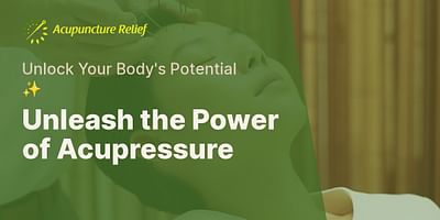 Unleash the Power of Acupressure - Unlock Your Body's Potential ✨