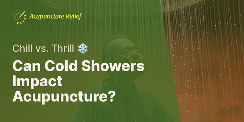 Can Cold Showers Impact Acupuncture? - Chill vs. Thrill ❄️