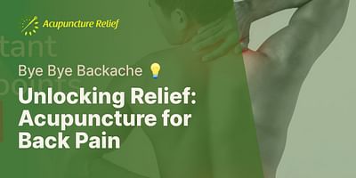 Unlocking Relief: Acupuncture for Back Pain - Bye Bye Backache 💡