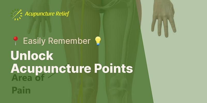 Unlock Acupuncture Points - 📍 Easily Remember 💡