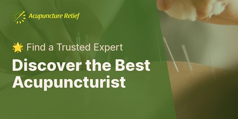 Discover the Best Acupuncturist - 🌟 Find a Trusted Expert