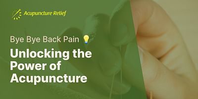 Unlocking the Power of Acupuncture - Bye Bye Back Pain 💡