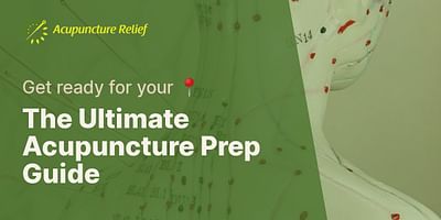 The Ultimate Acupuncture Prep Guide - Get ready for your 📍