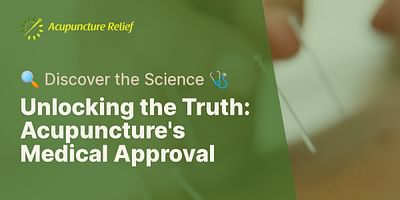 Unlocking the Truth: Acupuncture's Medical Approval - 🔍 Discover the Science 🩺