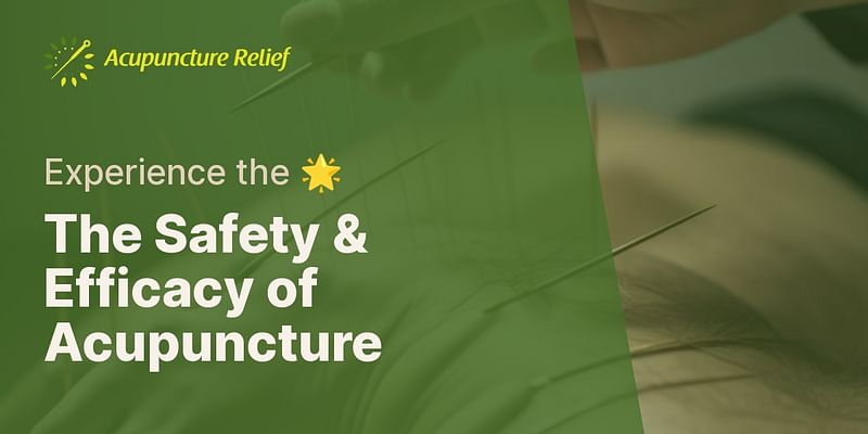 The Safety & Efficacy of Acupuncture - Experience the 🌟