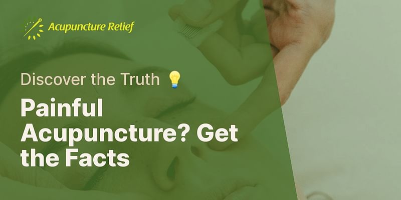 Painful Acupuncture? Get the Facts - Discover the Truth 💡