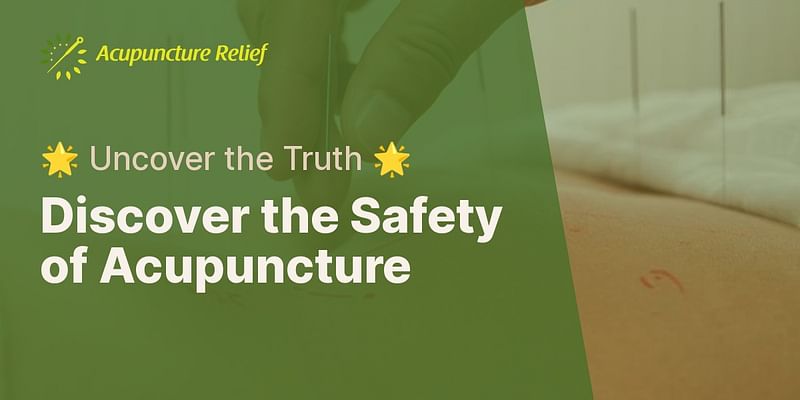 Discover the Safety of Acupuncture - 🌟 Uncover the Truth 🌟
