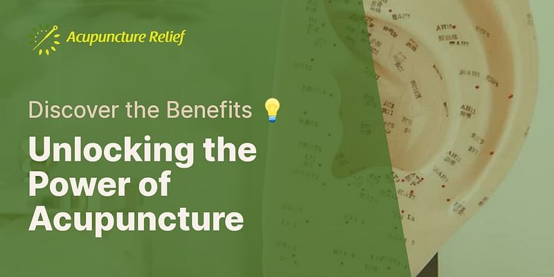 Unlocking the Power of Acupuncture - Discover the Benefits 💡