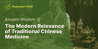 The Modern Relevance of Traditional Chinese Medicine - Ancient Wisdom 🌿