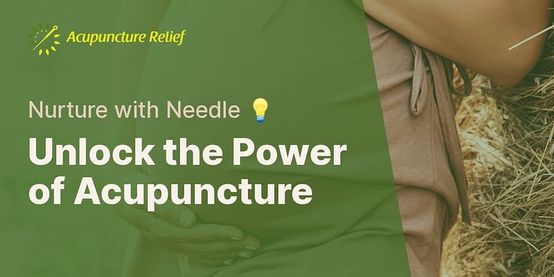 Unlock the Power of Acupuncture - Nurture with Needle 💡