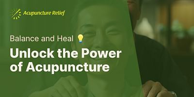 Unlock the Power of Acupuncture - Balance and Heal 💡