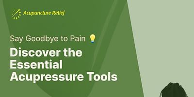 Discover the Essential Acupressure Tools - Say Goodbye to Pain 💡