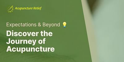 Discover the Journey of Acupuncture - Expectations & Beyond 💡