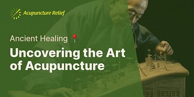 Uncovering the Art of Acupuncture - Ancient Healing 📍