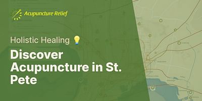 Discover Acupuncture in St. Pete - Holistic Healing 💡