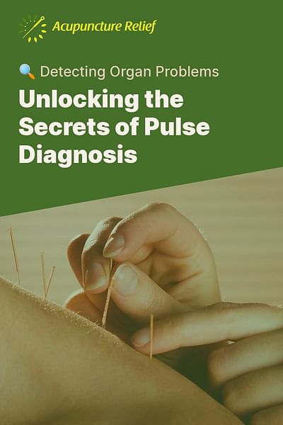 Unlocking the Secrets of Pulse Diagnosis - 🔍 Detecting Organ Problems