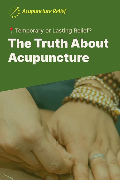 The Truth About Acupuncture - 📍Temporary or Lasting Relief?