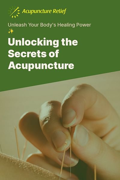Unlocking the Secrets of Acupuncture - Unleash Your Body's Healing Power ✨