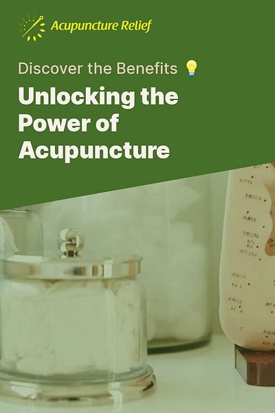 Unlocking the Power of Acupuncture - Discover the Benefits 💡
