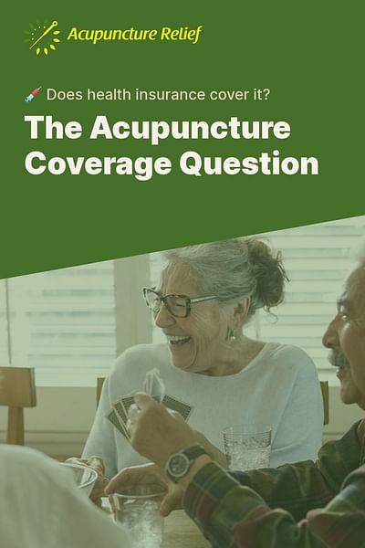 The Acupuncture Coverage Question - 💉 Does health insurance cover it?