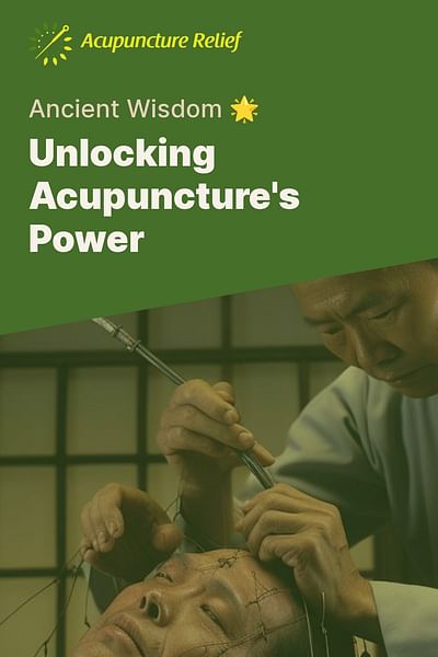 Unlocking Acupuncture's Power - Ancient Wisdom 🌟