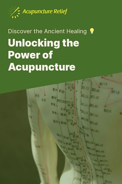 Unlocking the Power of Acupuncture - Discover the Ancient Healing 💡