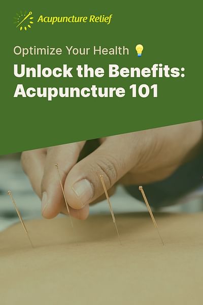 Unlock the Benefits: Acupuncture 101 - Optimize Your Health 💡