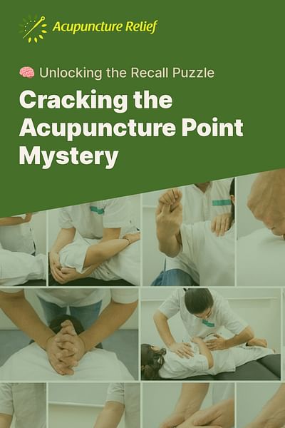 Cracking the Acupuncture Point Mystery - 🧠 Unlocking the Recall Puzzle