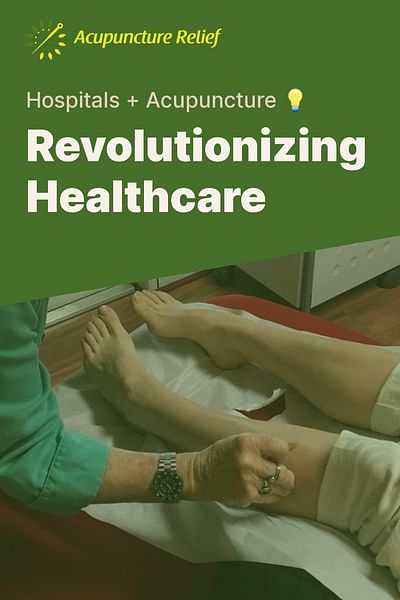 Revolutionizing Healthcare - Hospitals + Acupuncture 💡